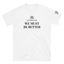 Load image into Gallery viewer, TMN We Must Be Better T-Shirt