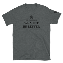 Load image into Gallery viewer, TMN We Must Be Better T-Shirt
