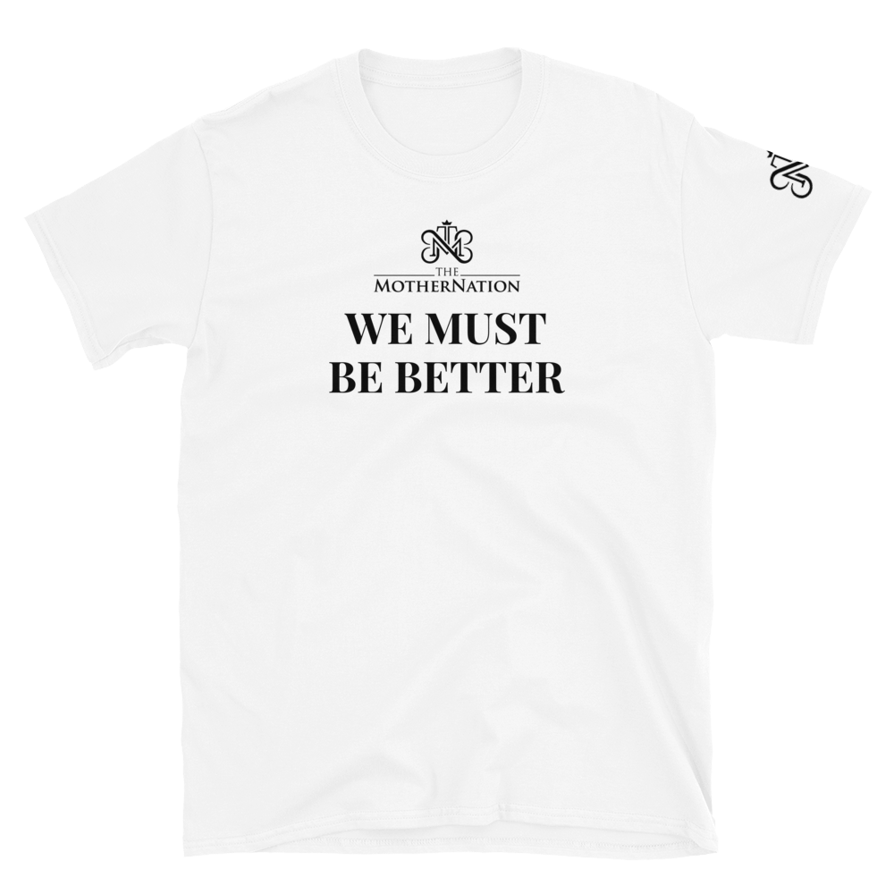 TMN We Must Be Better T-Shirt